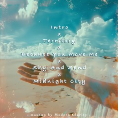 Intro x Territory x Because You Move Me x Sky And Sand x Midnight City (mashup) - MODERN CLARITY