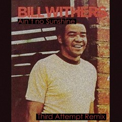 Bill Withers - Ain't No Sunshine (Third Attempt Remix)