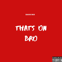 Danvino - That’s On Bro