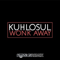 Kuhlosul - Wonk Away (Atreus Remix)