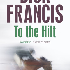 [epub Download] To The Hilt BY : Dick Francis