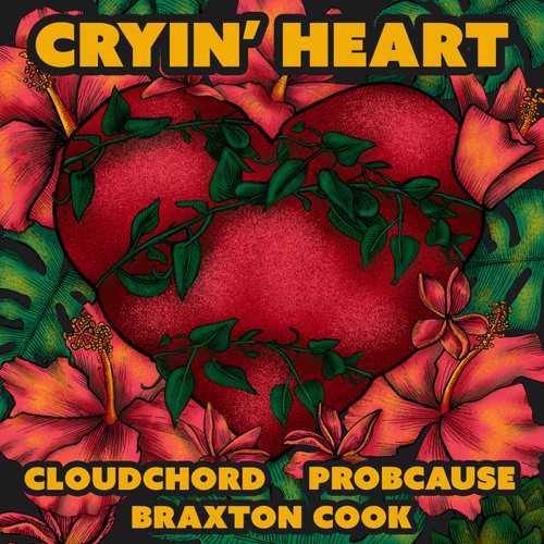 Cloudchord, ProbCause and Braxton Cook - Cryin' Heart