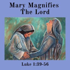 Mary Magnifies The Lord