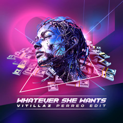 Whatever She Wants (Vitillaz Perreo Edit)