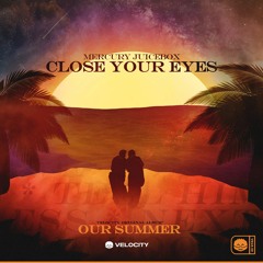 mercury juicebox - Close Your Eyes [Our Summer]