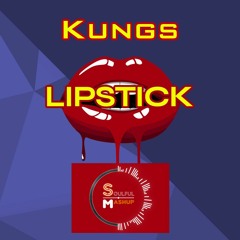 Kungs - Lipstick (Soulful Mashup)