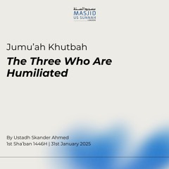 The Three Who Are Humiliated by Ustadh Skander - Jumuah Khutbah 31/01/25