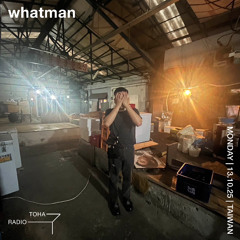 whatman @ TOHA Radio 2025.10.13