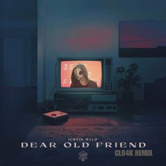Justin Mylo - Dear Old Friend (Cl04k Remix)