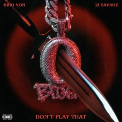 King Von Ft. 21 Savage - Don't Play That (Slowed And Chopped)