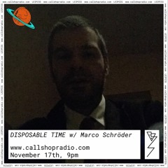Disposable Time w/ Marco Schröder 17.11.22