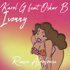 Karol G Ivonny remix AFRO HOUSE