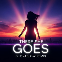 “There She Goes”  - by DJ Dyablow Remix