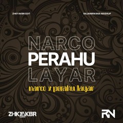 NARCO X PERAHU LAYAR (ZHKYAKBR Edit) [Raja Nirwana Mashup]