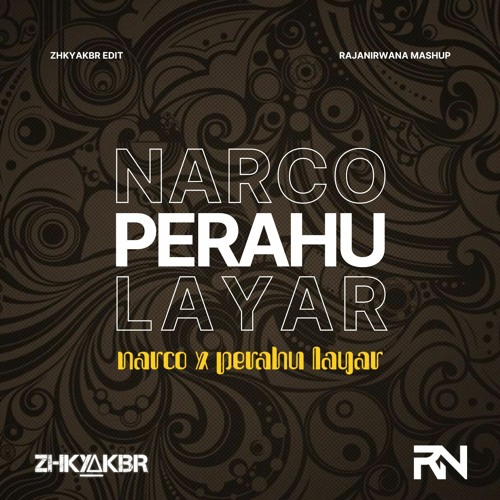 NARCO X PERAHU LAYAR (ZHKYAKBR Edit) [Raja Nirwana Mashup]