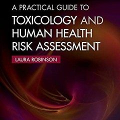 Access [PDF EBOOK EPUB KINDLE] A Practical Guide to Toxicology and Human Health Risk