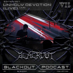 BLACKOUT Podcast VII: Unholy Devotion (Live) [AR]
