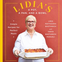❤[READ]❤ Lidia's a Pot, a Pan, and a Bowl: Simple Recipes for Perfect Meals: A C