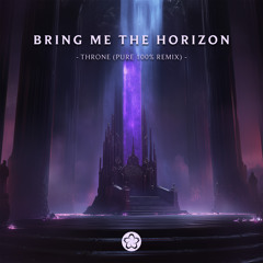BRING ME THE HORIZON - THRONE (Pure 100% Remix)
