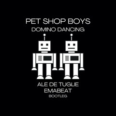 Pet Shop Boys - Domino Dancing (Ale De Tuglie & EMABEAT Bootleg)