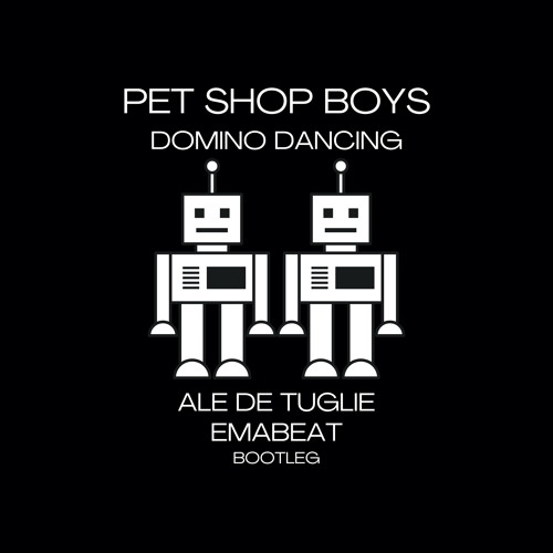 Pet Shop Boys - Domino Dancing (Ale De Tuglie & EMABEAT Bootleg)