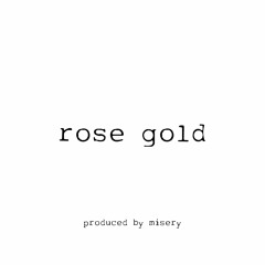 rose gold *p. misery*