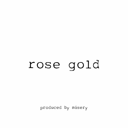 rose gold *p. misery*
