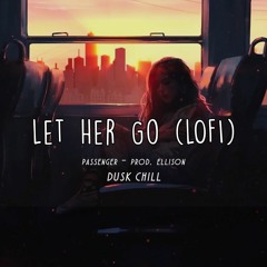 Let Her Go - Passenger (prod. Ellison) | Dusk Chill