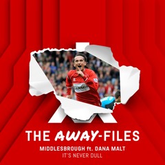 Middlesbrough ft. Dana Malt "It's Never Dull" - The AWAY-Files