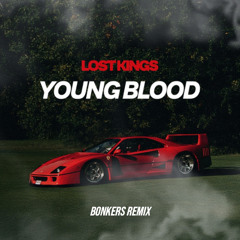 LOST KINGS - YOUNGBLOODS (BONKERS REMIX) (FREE DOWNLOAD)