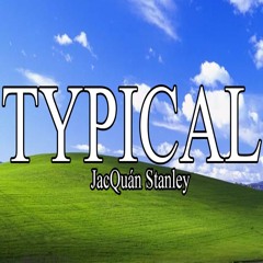 JacQuán Stanley - Typical (2017)