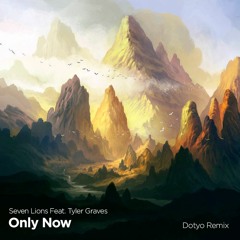 Seven Lions - Only Now Feat. Tyler Graves (Dotyo Remix)