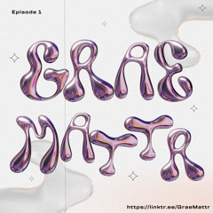 Grae Mattr Episode 1