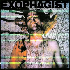 EXOPHAGIST - 06 :  THANATOPSYCHOCARNONECROLACEROPHAGOMORBOSIS