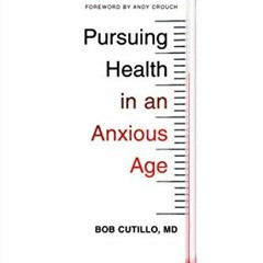 ACCESS PDF 📪 Pursuing Health in an Anxious Age (The Gospel Coalition) by  Bob Cutill