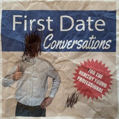 First Date Conversations (for the healthy young professional)