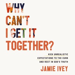WHY CAN'T I GET IT TOGETHER by Jamie Ivey - Chapter 1: Unicorns Aren't Reality