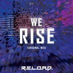 R.E.L.O.A.D. - We Rise (Original Mix) [CDR]