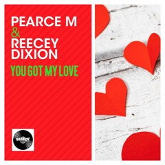 Pearce M & ReeceyDixon - You Got My Love (Remixx)