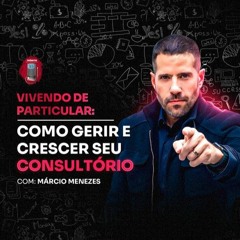 Márcio Menezes - Vivendo de particular, como gerir e crescer seu consultório