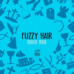 Fuzzy Hair - Disco Tool (Original Mix) [HOLY] // House Premiere