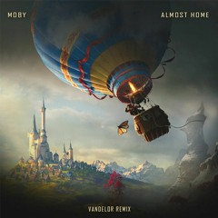 Moby - Almost Home (Vandelor Remix) [BANDCAMP EXCLUSIVE]