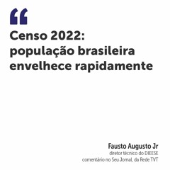 Censo 2022: população brasileira envelhece rapidamente