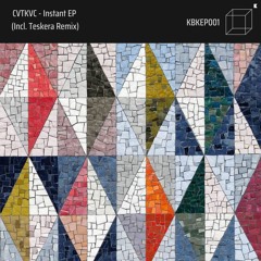 CVTKVC - Instant EP (Incl. Teskera Remix) [KBKEP001]