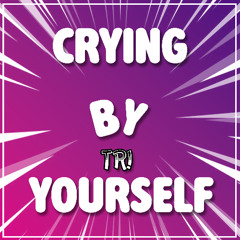 Crying By Yourself