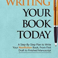 Get EBOOK EPUB KINDLE PDF Start Writing Your Book Today: A Step-by-Step Plan to Write