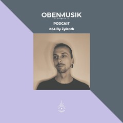 Obenmusik Podcast 054 By Zylenth
