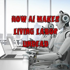 225. How AI Makes Living Labor Undead