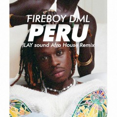 Fireboy DML - Peru (ILAY sound Afro house remix) FREE DOWNLOAD