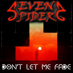 Seven Spiders - Don't Let Me Fade (Radio Edit)